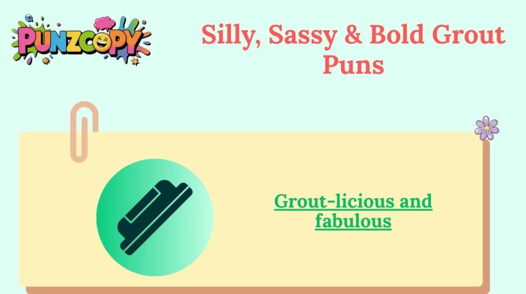 Silly, Sassy & Bold Grout Puns