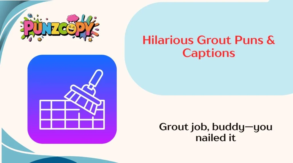 Hilarious Grout Puns & Captions
