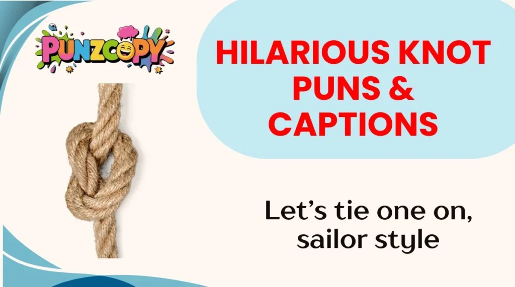 Hilarious Knot Puns & Captions