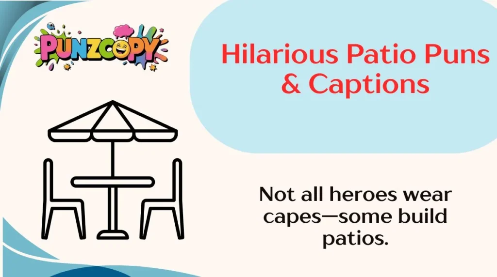 Hilarious Patio Puns & Captions