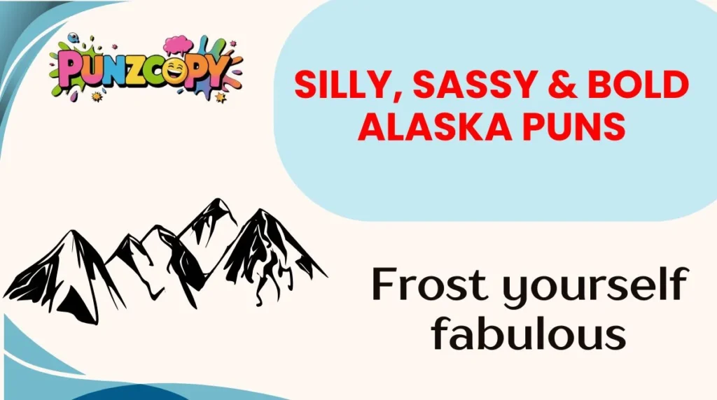 Silly, Sassy & Bold Alaska Puns