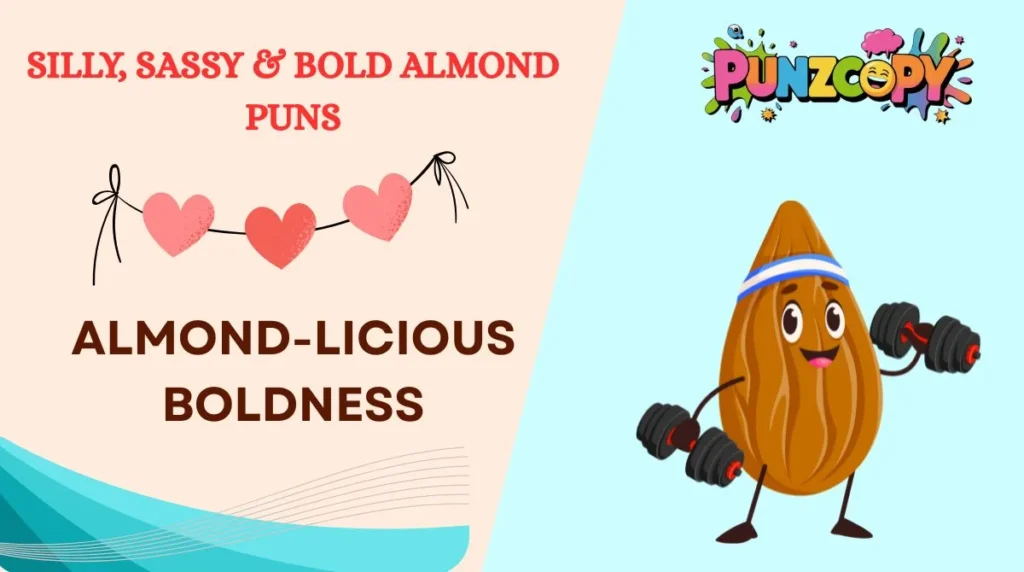 Silly, Sassy & Bold Almond Puns