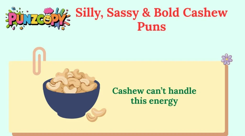 Silly, Sassy & Bold Cashew Puns