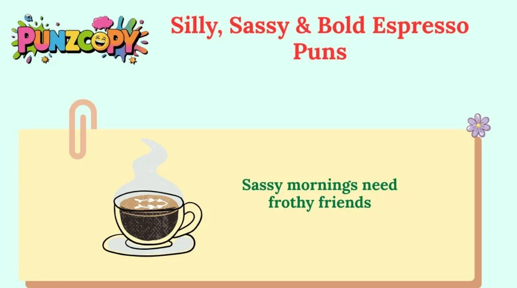 Silly, Sassy & Bold Espresso Puns