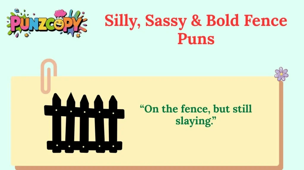 Silly, Sassy & Bold Fence Puns