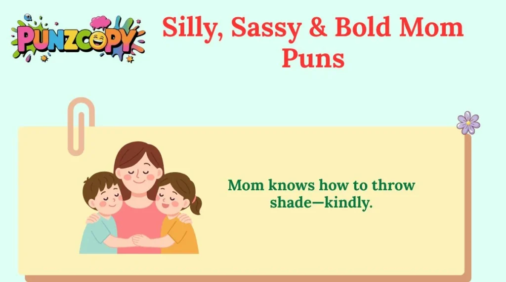 Silly, Sassy & Bold Mom Puns
