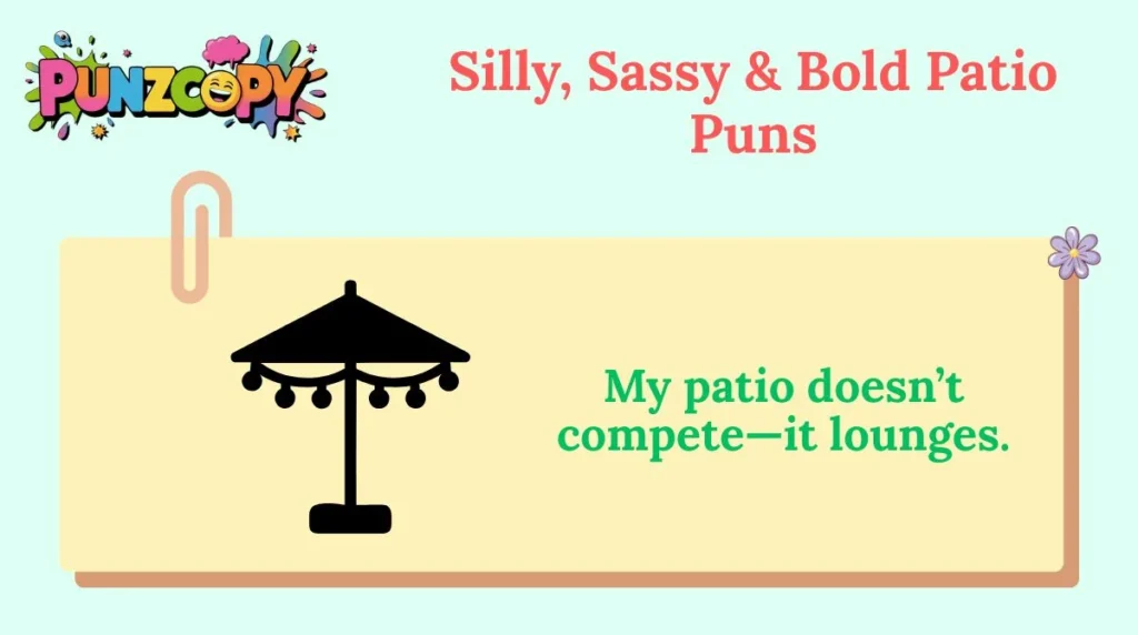 Silly, Sassy & Bold Patio Puns