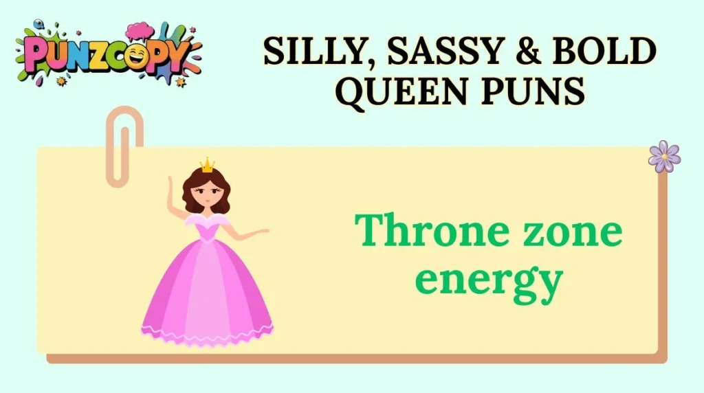 Silly, Sassy & Bold Queen Puns