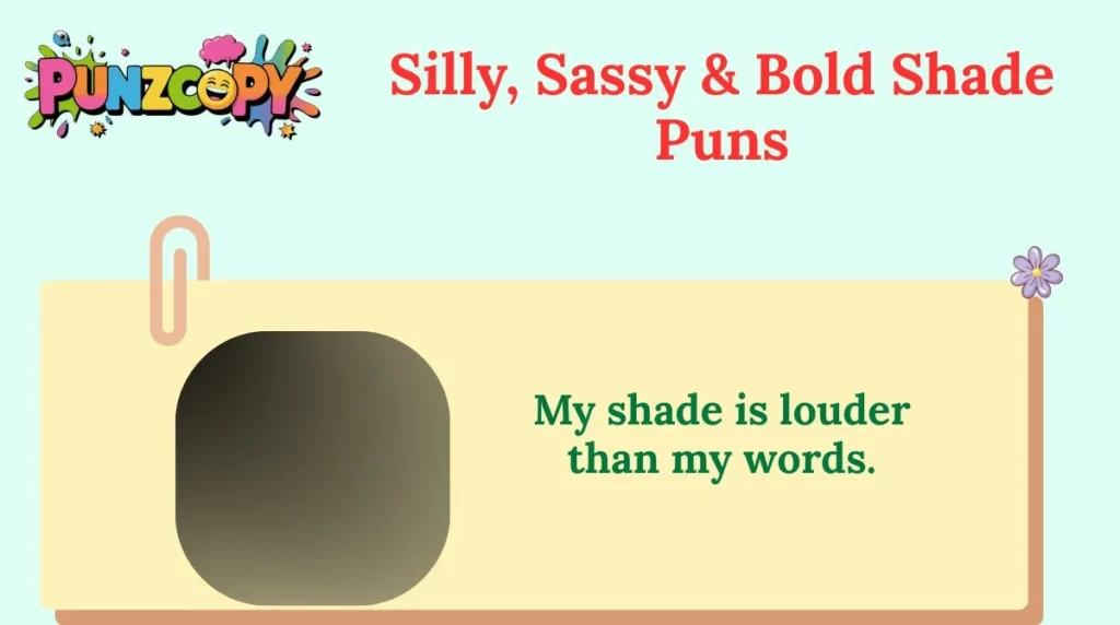 Silly, Sassy & Bold Shade Puns