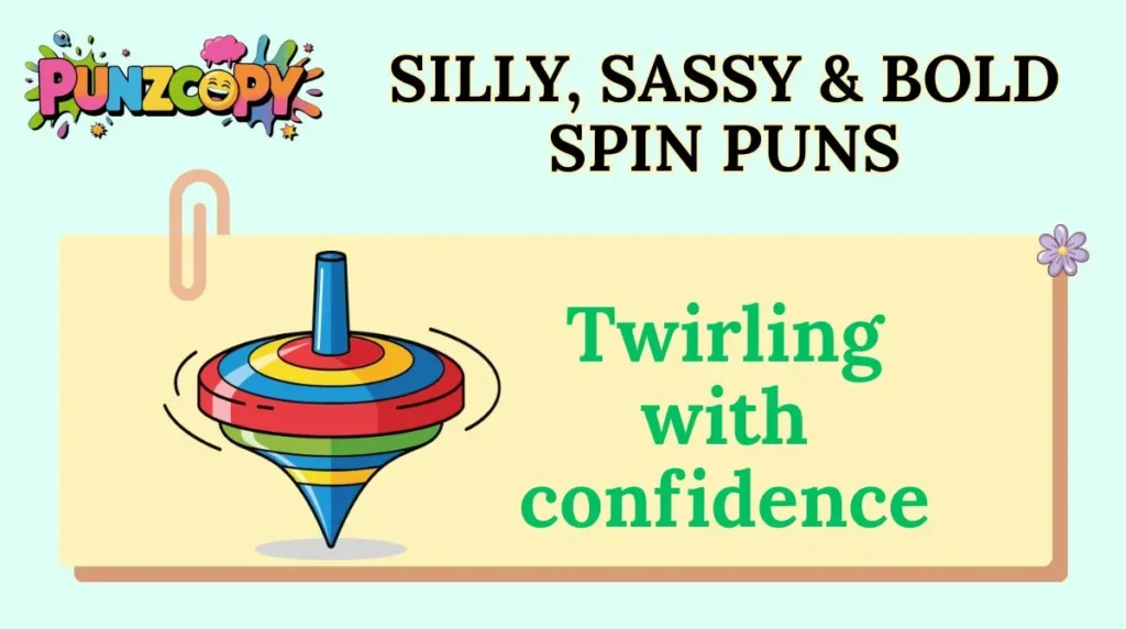 Silly, Sassy & Bold Spin Puns