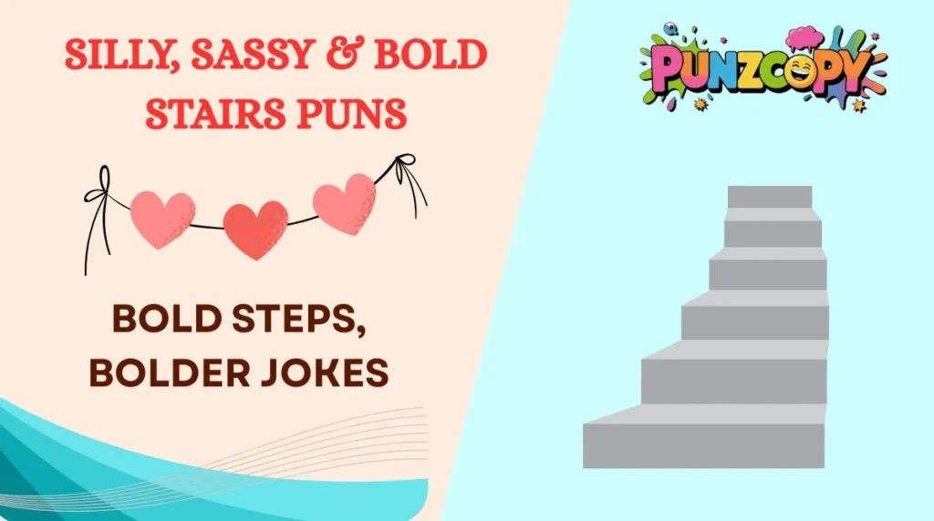 Silly, Sassy & Bold Stairs Puns