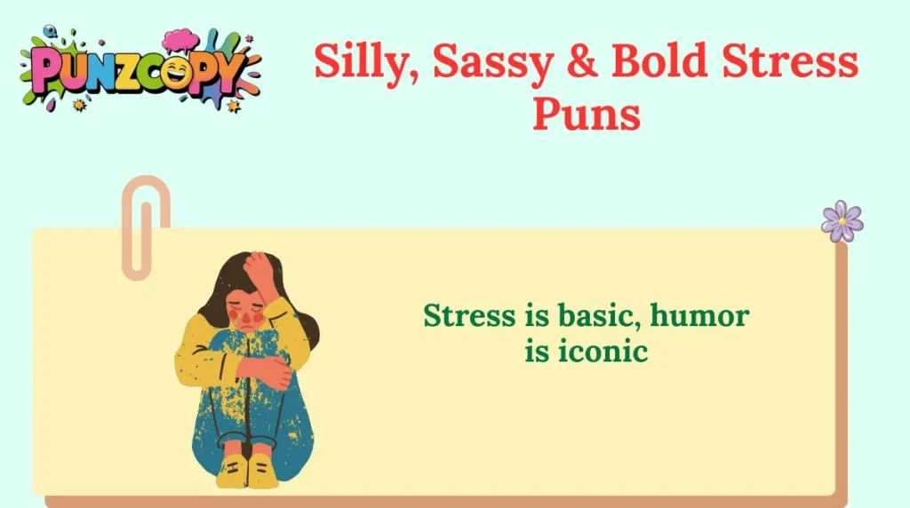 Silly, Sassy & Bold Stress Puns