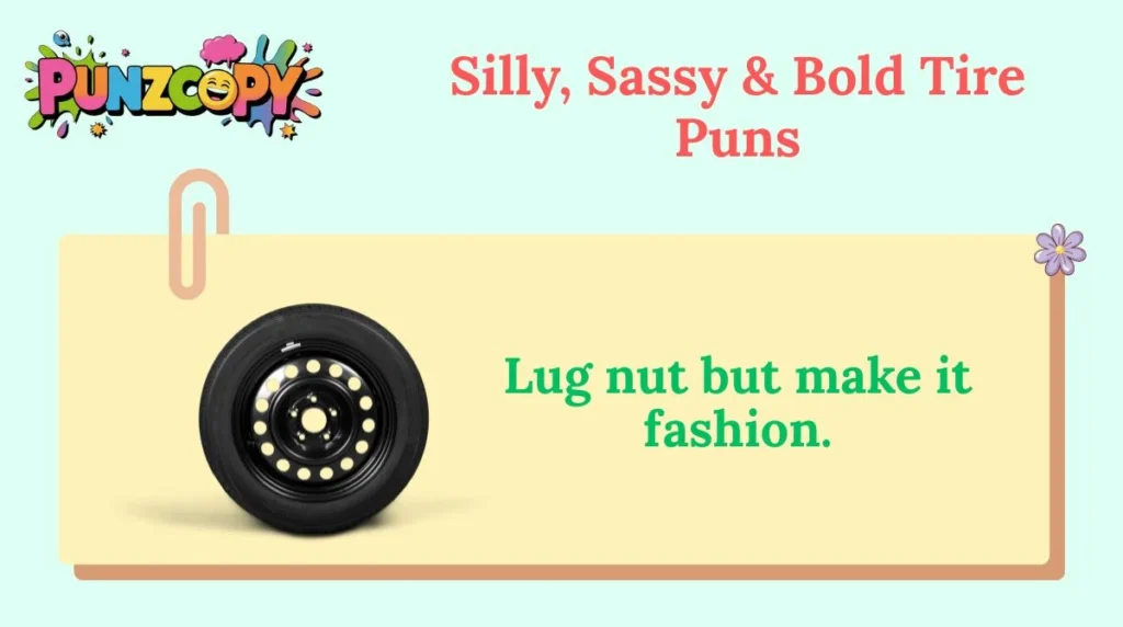 Silly, Sassy & Bold Tire Puns