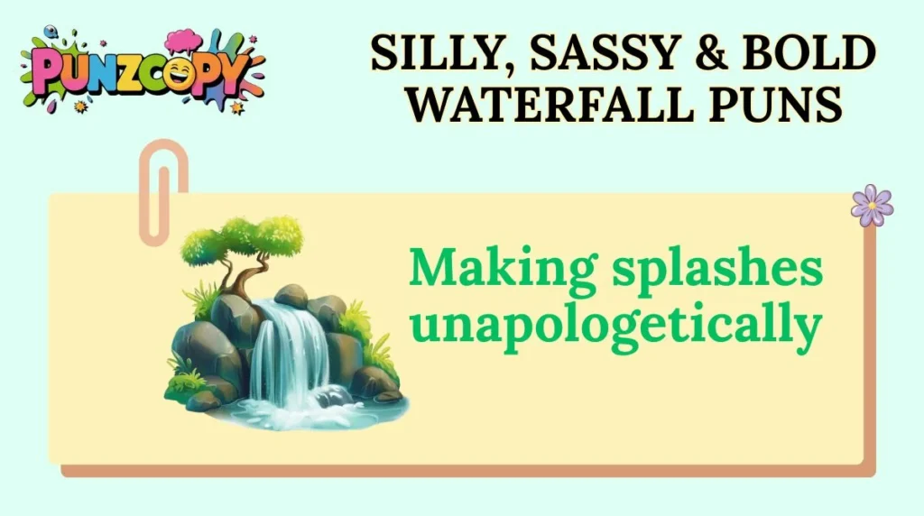 Silly, Sassy & Bold Waterfall Puns