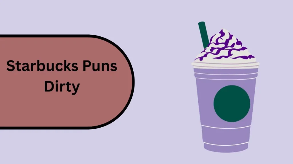 Starbucks Puns Dirty