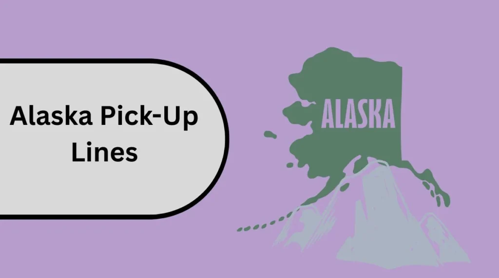 Alaska Pick-Up Lines