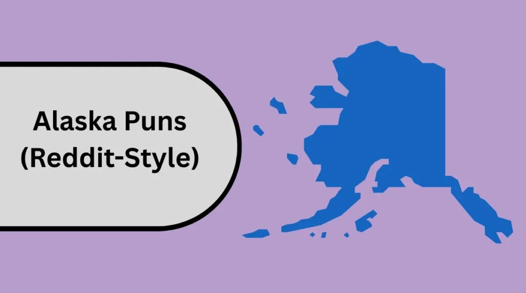 Alaska Puns (Reddit-Style)