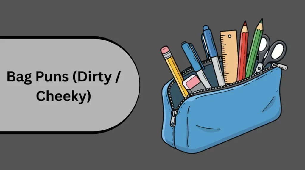 Bag Puns (Dirty / Cheeky)