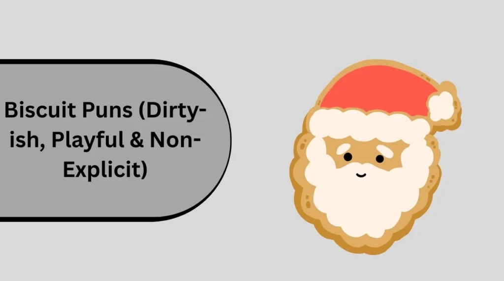 Biscuit Puns (Dirty-ish, Playful & Non-Explicit)