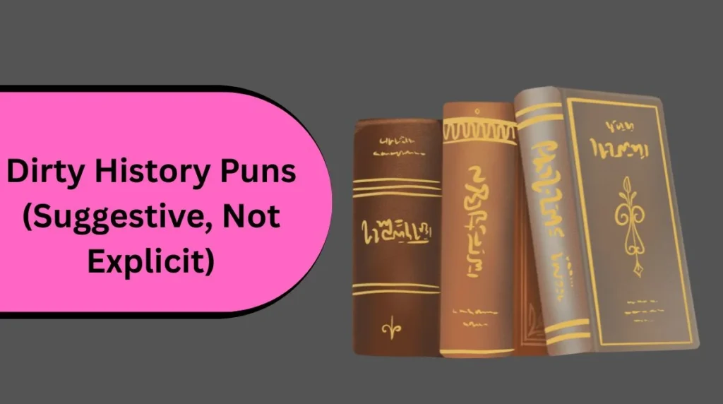 Dirty History Puns (Suggestive, Not Explicit)