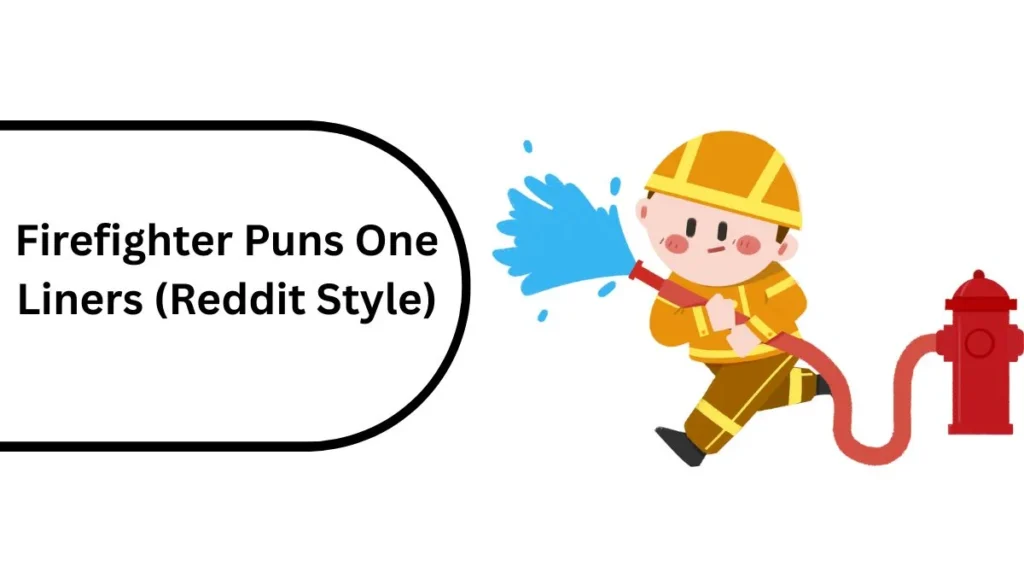 Firefighter Puns One Liners (Reddit Style)