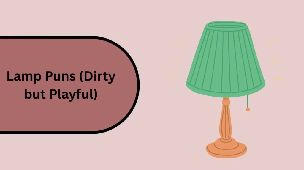 Lamp Puns (Dirty but Playful)