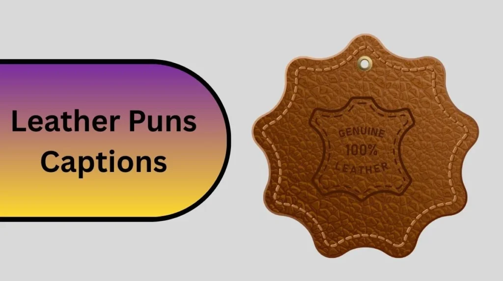 Leather Puns Captions