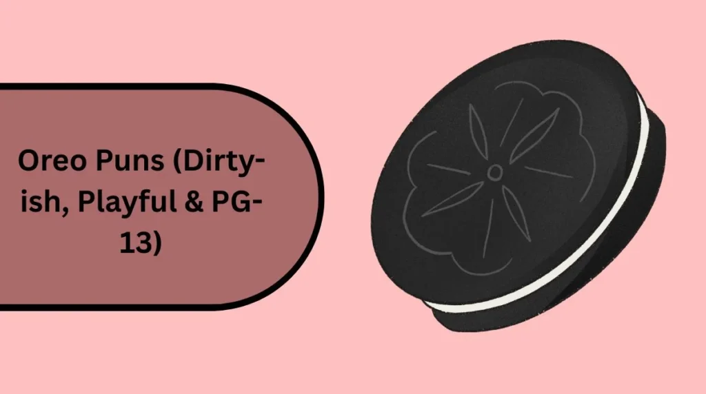 Oreo Puns (Dirty-ish, Playful & PG-13)