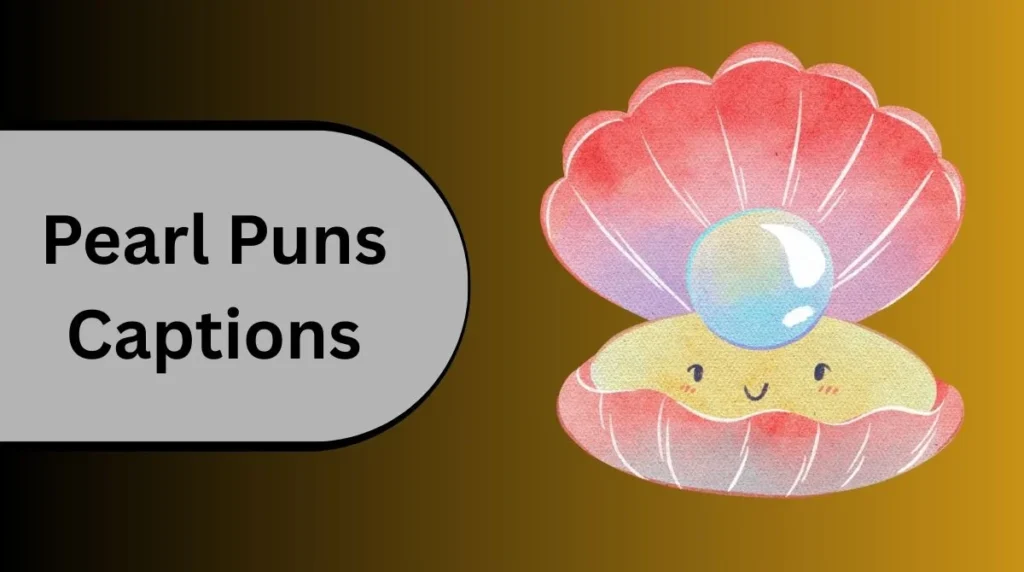 Pearl Puns Captions
