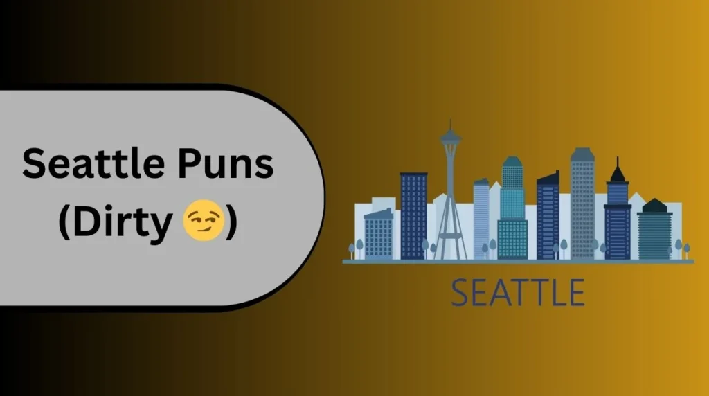 Seattle Puns (Dirty 😏)