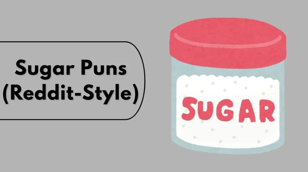 Sugar Puns (Reddit-Style)