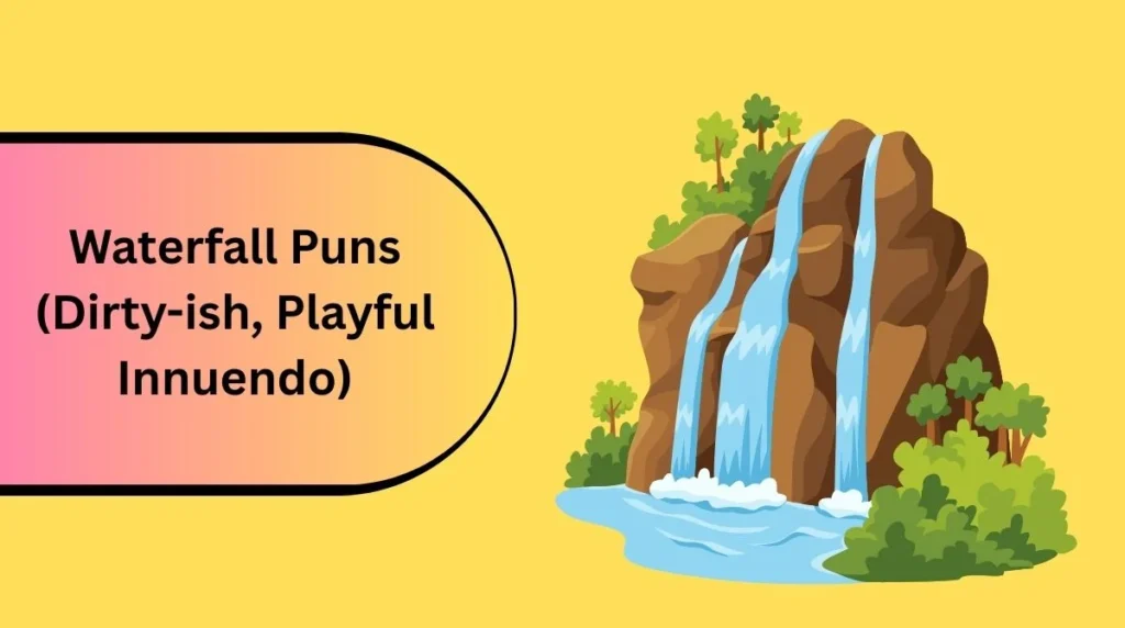 Waterfall Puns (Dirty-ish, Playful Innuendo)