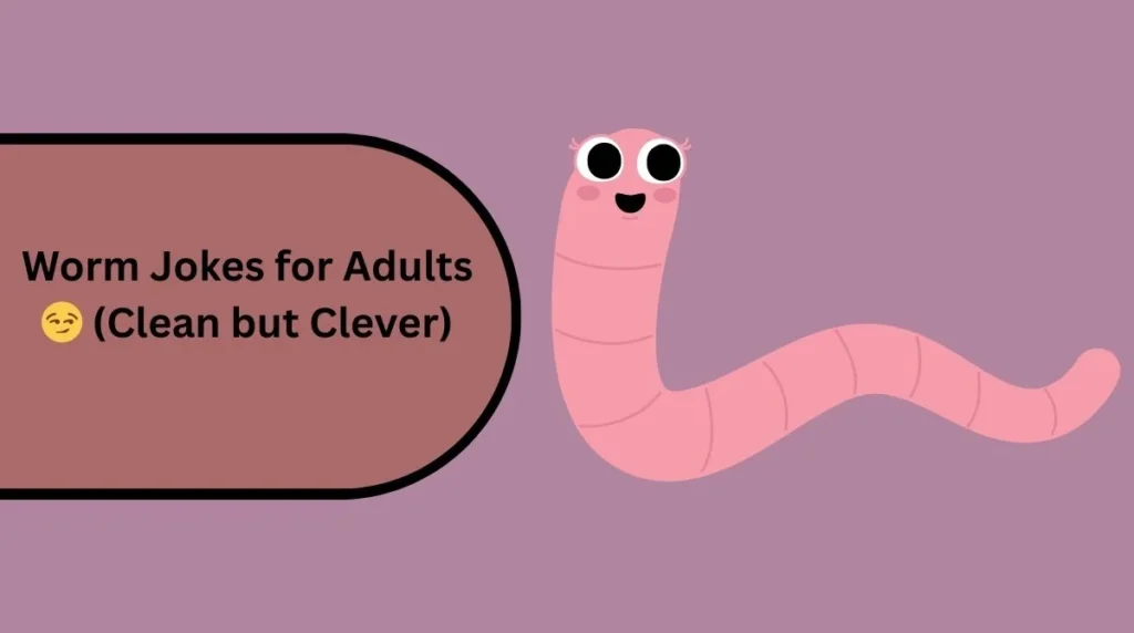 Worm Jokes for Adults 😏 (Clean but Clever)