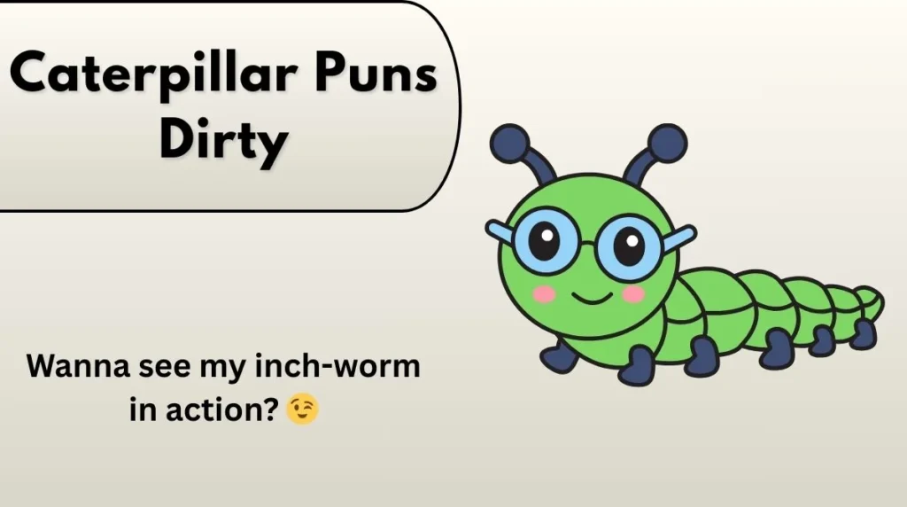 Caterpillar Puns Dirty