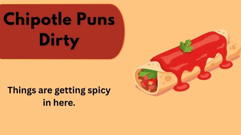 Chipotle Puns Dirty