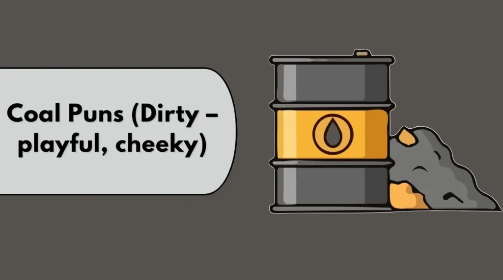 Coal Puns (Dirty – playful, cheeky)