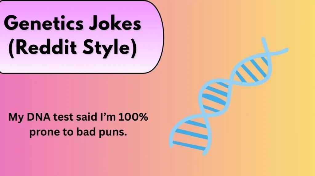 Genetics Jokes (Reddit Style)