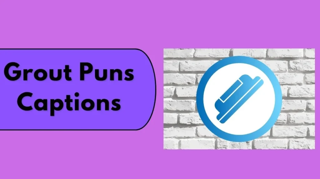 Grout Puns Captions