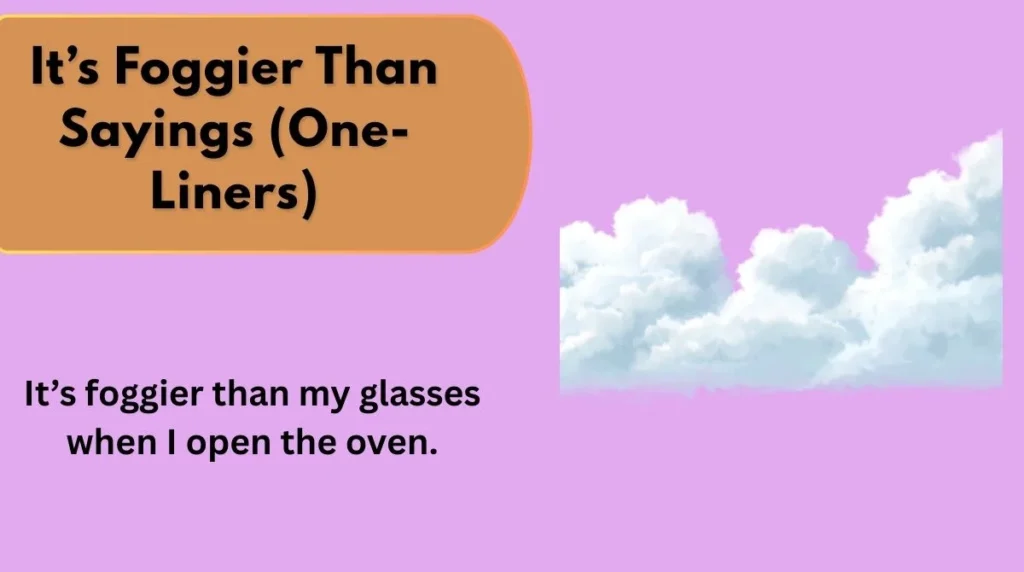 It’s Foggier Than Sayings (One-Liners)