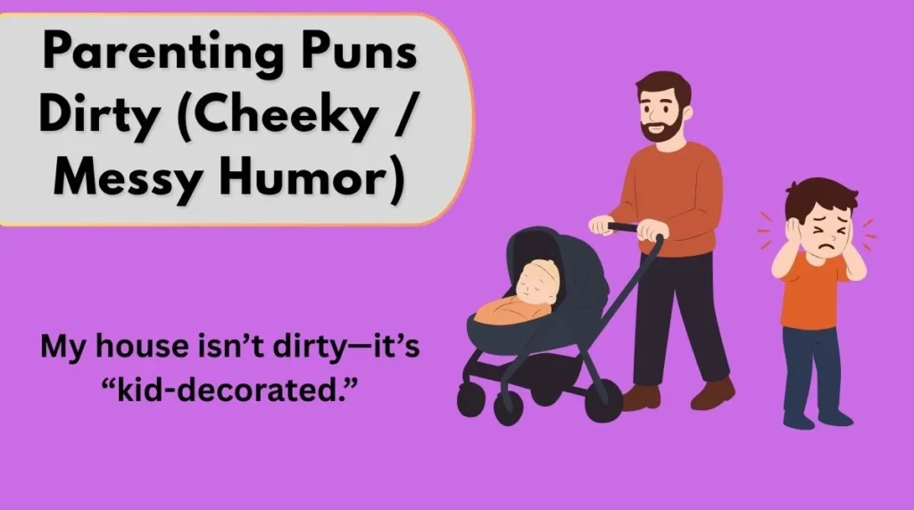 Parenting Puns Dirty (Cheeky / Messy Humor)