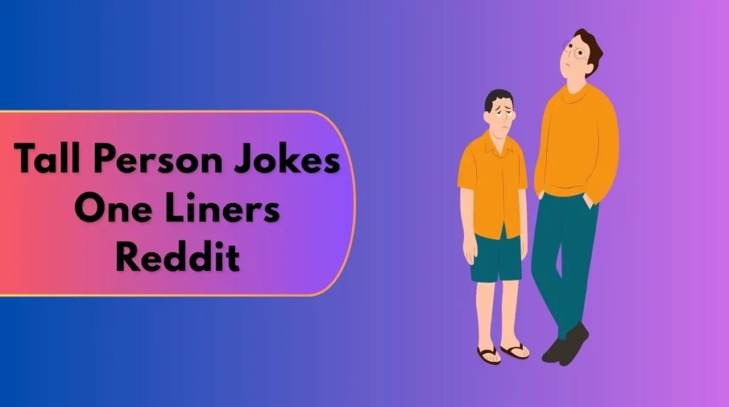 Tall Person Jokes One Liners Reddit