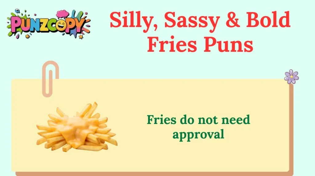 Silly, Sassy & Bold Fries Puns