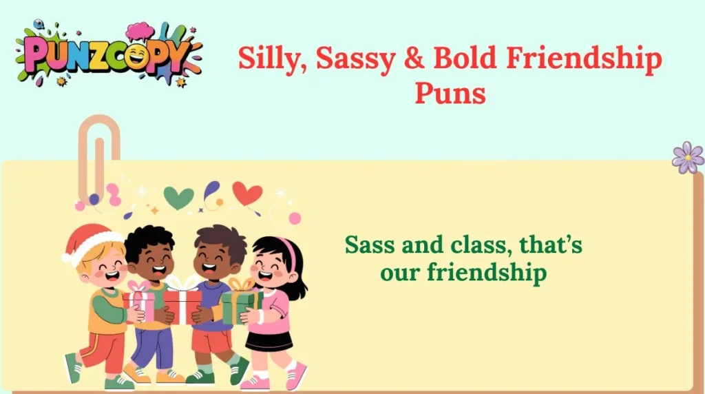 Silly, Sassy & Bold Friendship Puns