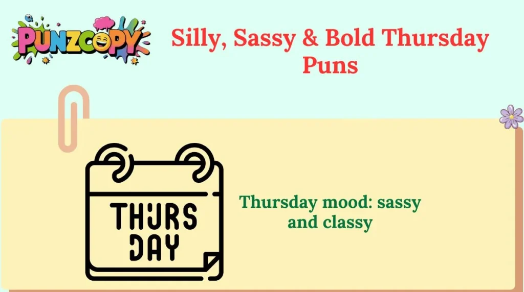 Silly, Sassy & Bold Thursday Puns