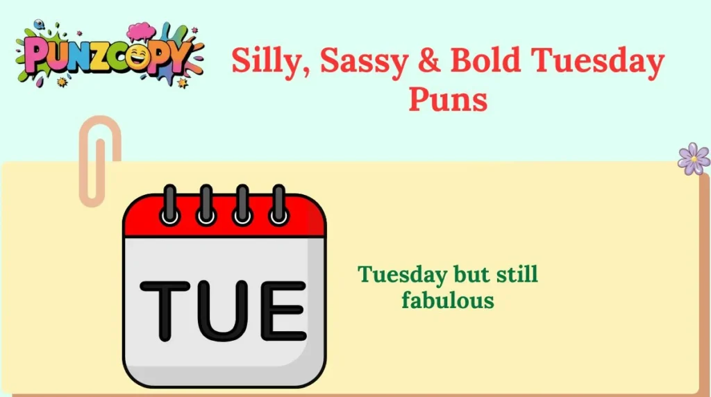Silly, Sassy & Bold Tuesday Puns